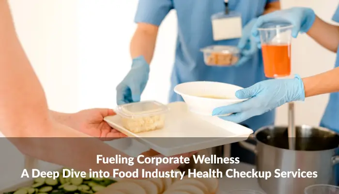 Food Industry Health Blog food industry health - Frame 493 - Fueling Corporate Wellness: A Deep Dive into Food Industry Health Checkup Services